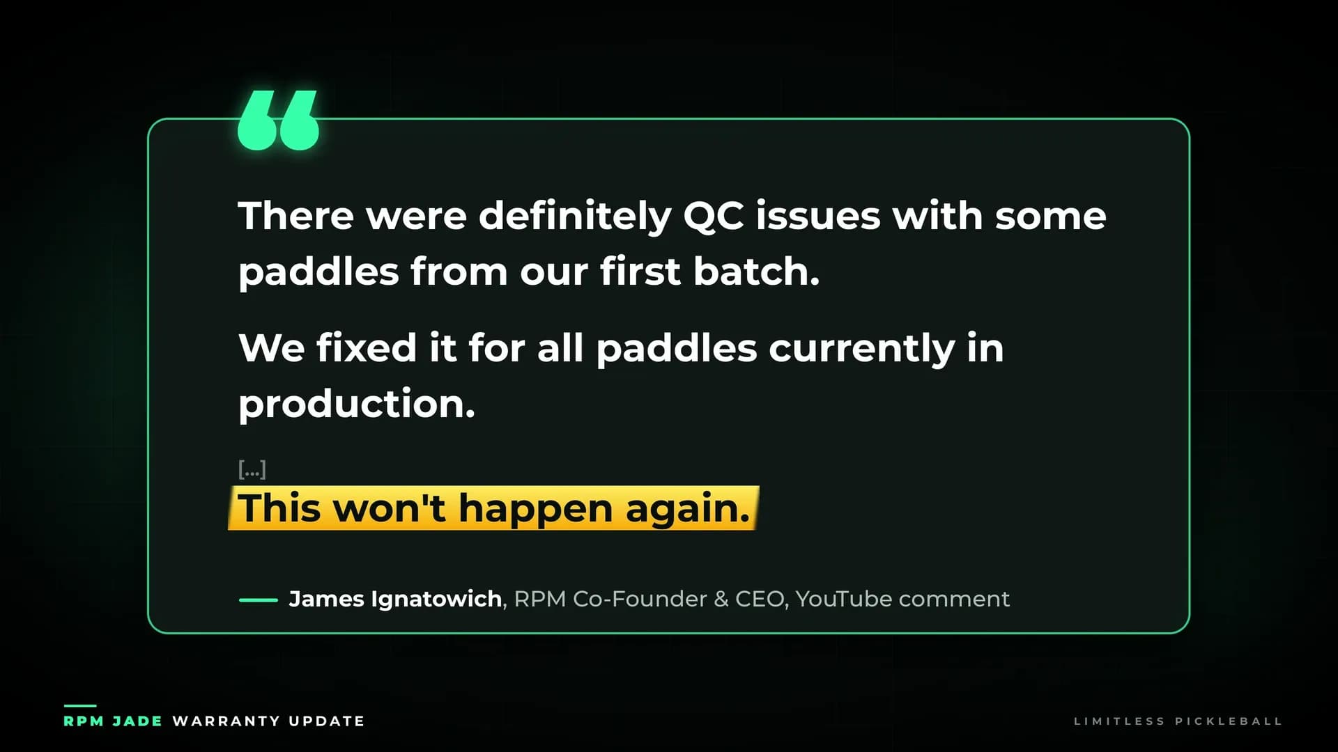 Quote card from James Ignatowich, RPM co-founder and CEO: there were definitely QC issues with some paddles from our first batch, fixed for all paddles in production, this won't happen again